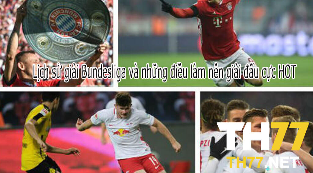 Lich-su-giai-Bundesliga-va-nhung-dieu-lam-nen-giai-dau-cuc-HOT