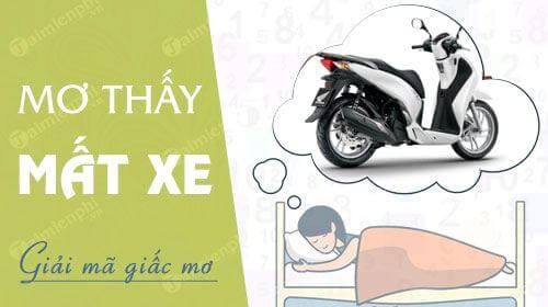 Bị mất xe số mấy? Đánh đề con gì khi mơ thấy mất xe? Giải mã giấc mơ bị mất xe