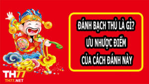 Danh bach thu la gi Uu nhuoc diem cua cach danh nay 1