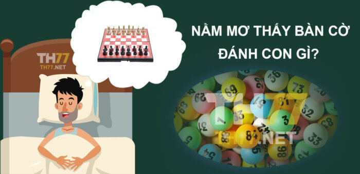 Mơ thấy bàn cờ đánh số mấy? Giải mã giấc mơ khi nằm mơ thấy bàn cờ