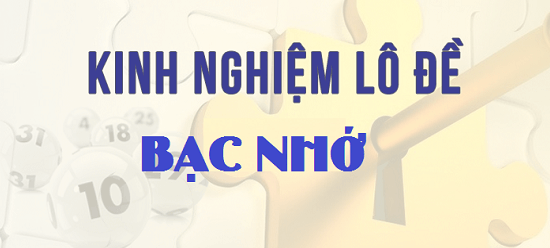 Kinh nghiệm bạc nhớ theo lô từng ngày