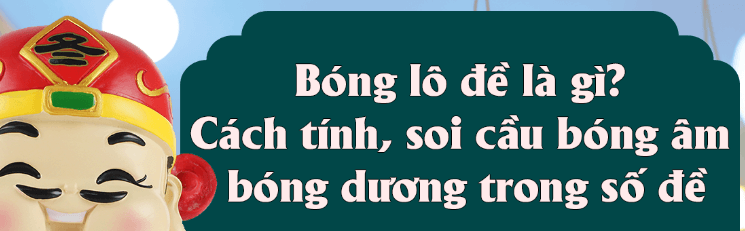 Tìm hiểu về khái niệm bóng của các số lô đề trong thủ thuật chơi lô đề