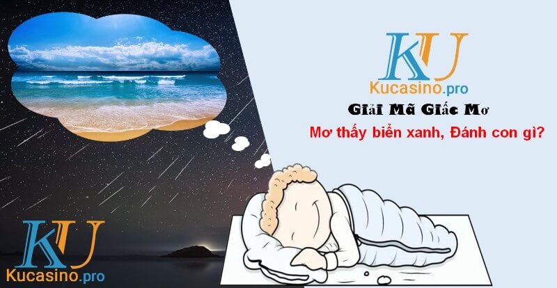 Mơ thấy biển xanh đánh con gì trúng lớn?