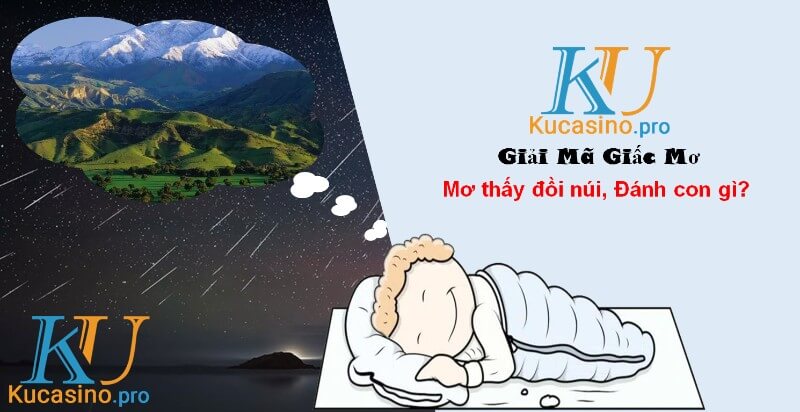 Mơ thấy đồi núi đánh con gì trúng lớn?