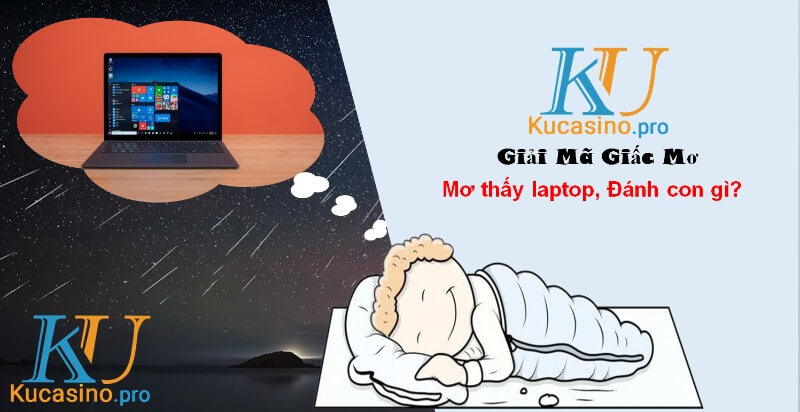 Mơ thấy laptop đánh con gì trúng lớn? 2 Mơ thấy laptop đánh con gì trúng lớn?