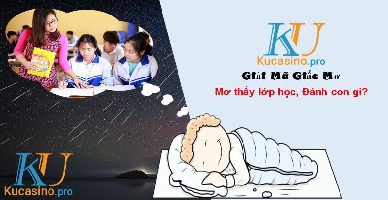 Mơ thấy lớp học đánh con gì trúng lớn?