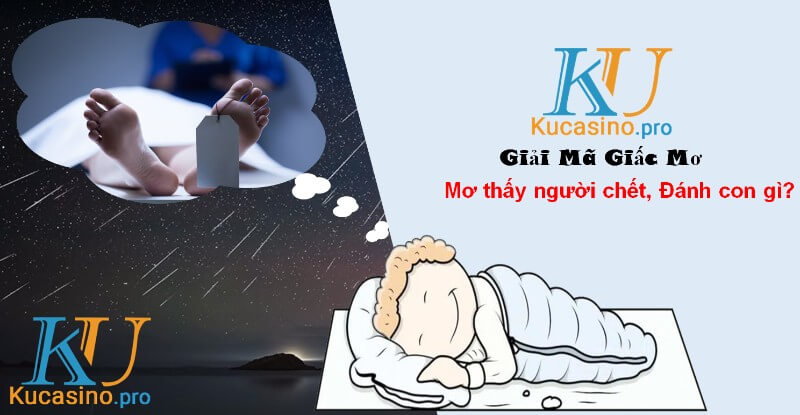 Mơ thấy người chết đánh con gì trúng lớn?