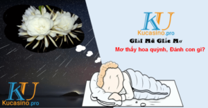 Mơ thấy hoa Quỳnh đánh con gì trúng lớn?