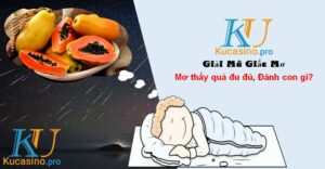 Nằm mơ thấy quả đu đủ đánh con gì trúng lớn?