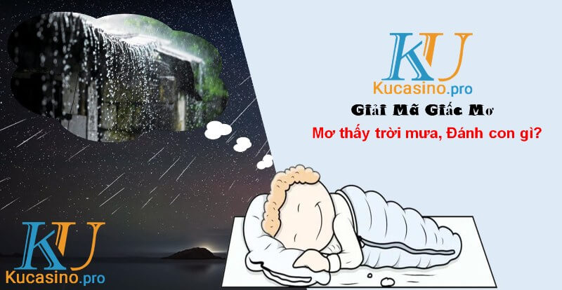 Mơ thấy trời mưa đánh con gì trúng lớn? 2 Mơ thấy trời mưa đánh con gì trúng lớn?