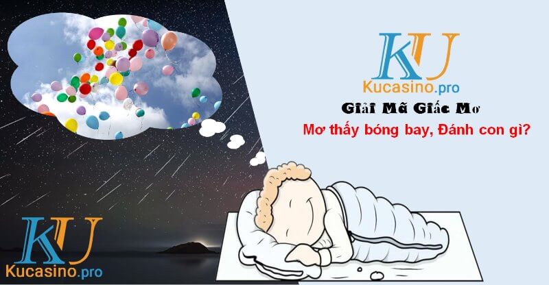 Mơ thấy bóng bay đánh con gì trúng lớn?