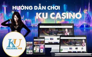 Hướng dẫn chơi Ku Casino