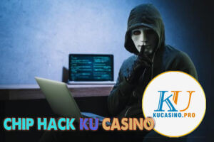 Thực hư về Chip hack Ku Casino