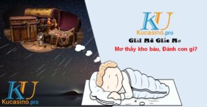 Nằm mơ thấy kho báu đặt đánh con gì?