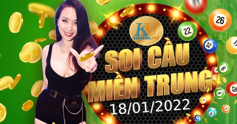 Soi cầu miền Trung Dự đoán kết quả XSMT 18/01/2022 KU casino