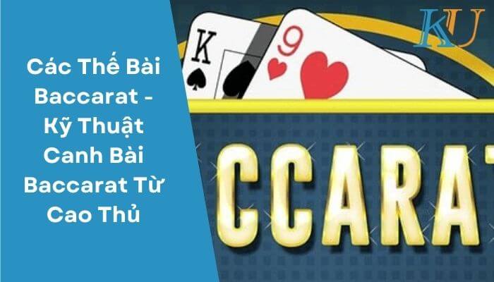 Các Thế Bài Baccarat - Kỹ Thuật Canh Bài Baccarat Từ Cao Thủ