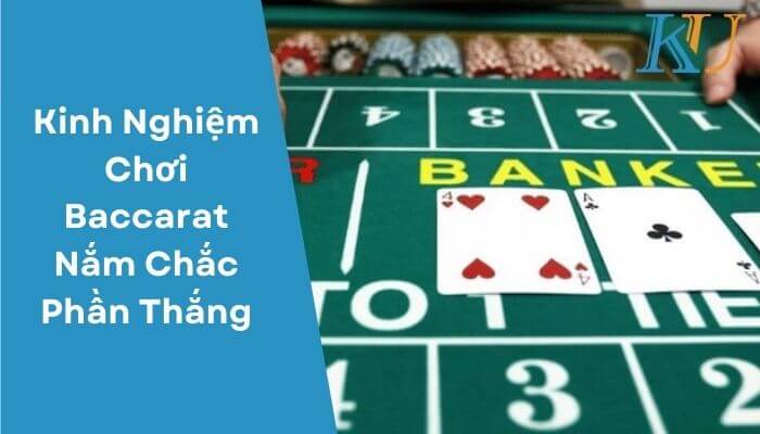 Kinh Nghiệm Chơi Baccarat Nắm Chắc Phần Thắng