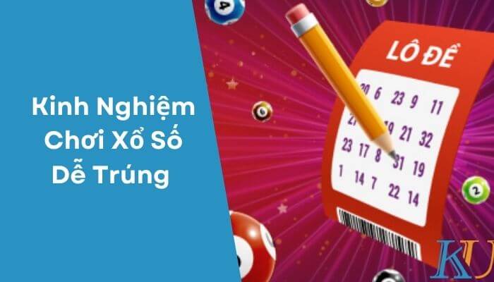 Kinh Nghiệm Chơi Xổ Số Dễ Trúng 1 Kinh Nghiệm Chơi Xổ Số Dễ Trúng