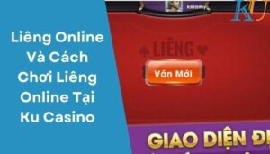 Liêng Online Và Cách Chơi Liêng Online Tại Ku Casino