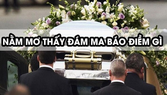 Mơ thấy đám ma đánh con gì để trúng lớn?