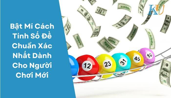 Bật Mí Cách Tính Số Đề Chuẩn Xác Nhất Dành Cho Người Chơi Mới